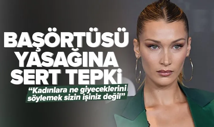 Bella Hadid’den başörtüsü yasağına sert tepki: “Kadınlara ne giyeceklerini söylemek sizin işiniz değil”