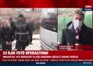 33 ilde FETÖ operasyonu