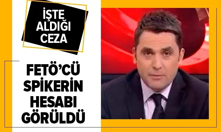 Son dakika: FETÖ'cü spiker Erkan Akkuş'un aldığı ceza belli oldu