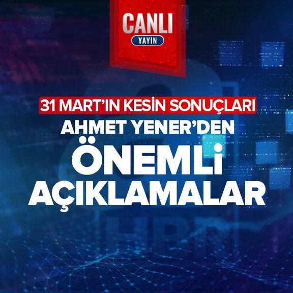Son dakika | YSK Başkanı Ahmet Yener’den flaş açıklamalar