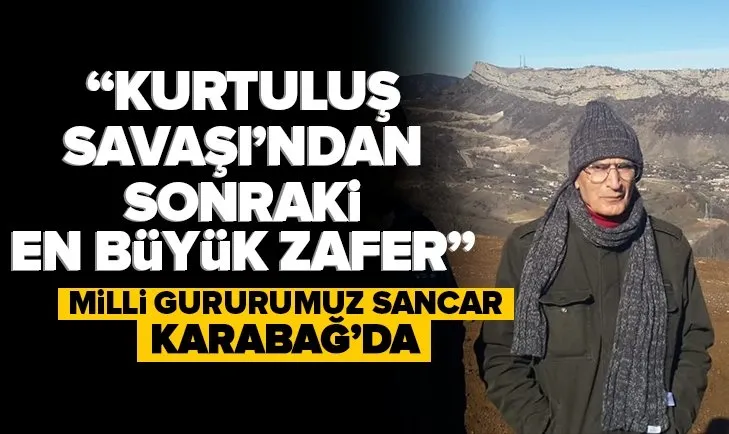 Milli gururumuz Aziz Sancar Karabağ’da: Karabağ zaferi Türkiye’nin Kurtuluş Savaşı’ndan sonraki en büyük zaferidir