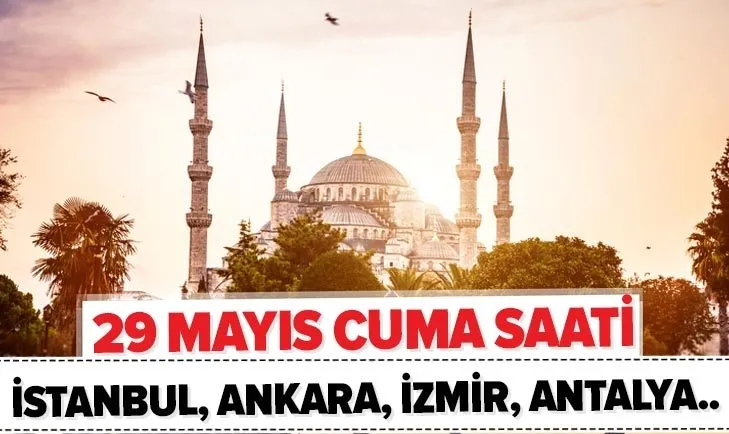 Cuma saati 29 Mayıs: İstanbul, Ankara, İzmir, Bursa’da cuma namazı saat kaçta? 2020 il il cuma vakitleri