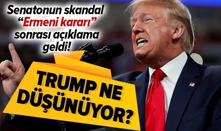 ABD Senatonun skandal “Ermeni kararı” sonrası açıklama geldi! Trump ne düşünüyor?