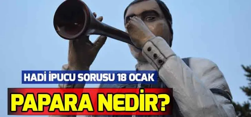 Hadi ipucu sorusu 18 Ocak: Hangi müzik aletine papara adı verilir? Papara nedir?