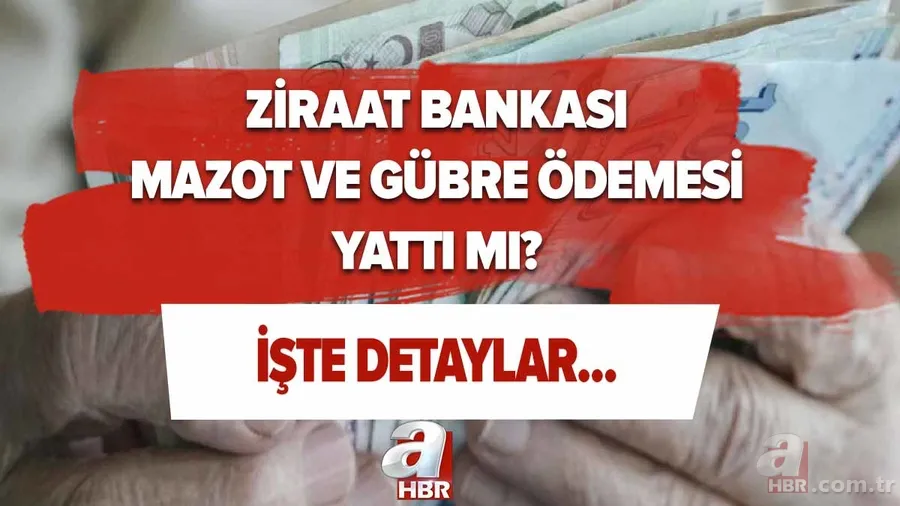 Ziraat Bankası mazot ve gübre desteği ödemeleri yattı mı? Mazot ve gübre desteği ne zaman ödenecek? 1