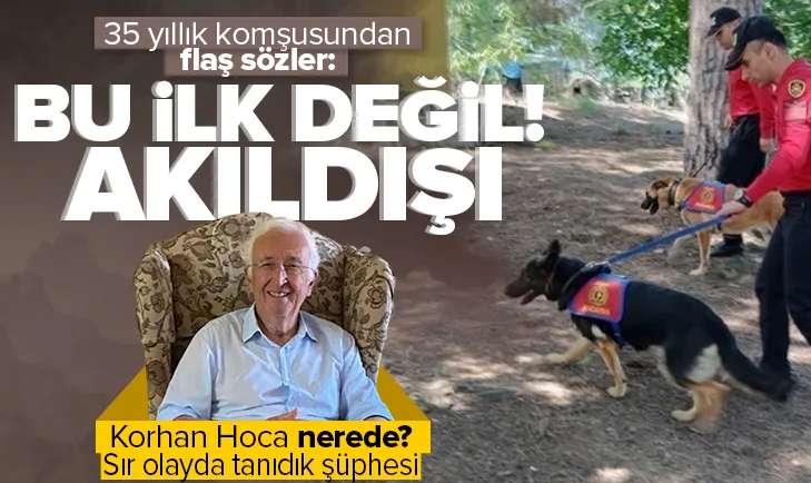 Korhan Hoca nerede? 35 yıllık komşusu...
