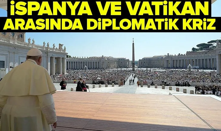 İspanya ve Vatikan arasında diplomatik kriz