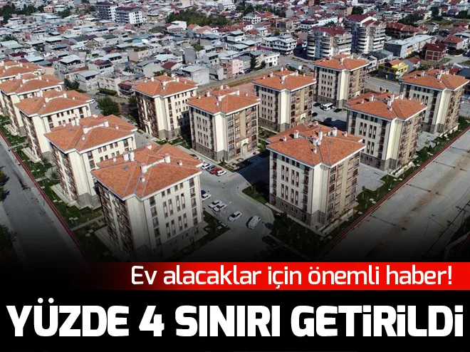 Ev alacaklar için önemli haber! Yüzde 4 sınırı getirildi