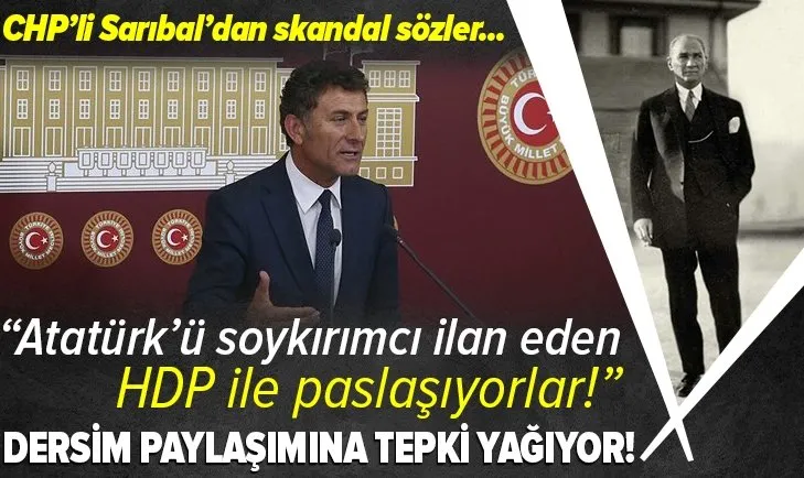 Atatürk'ü soykırımcı ilan eden HDP ile dar alanda kısa paslaşmalar! CHP'li Orhan Sarıbal'ın Dersim paylaşımına tepki yağıyor