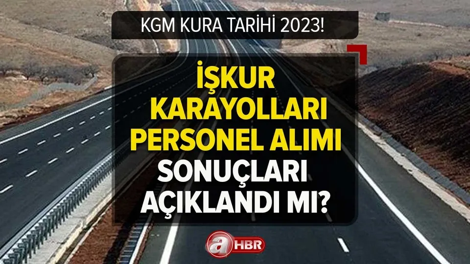 KGM KURA SONUÇLARI 2023! İŞKUR Karayolları PERSONEL ALIMI sonuçları açıklandı mı, bu hafta belli olur mu?