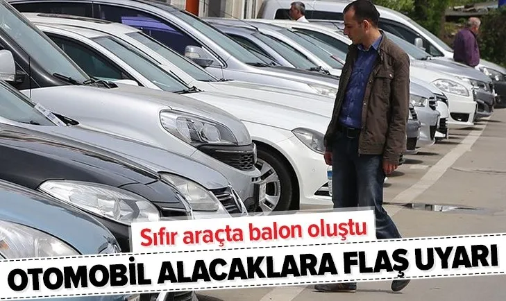 Sıfır otomobil almak isteyenlere kritik uyarı! Yükseliş sürüyor balon oluştu