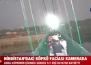 Köprü faciası kamerada