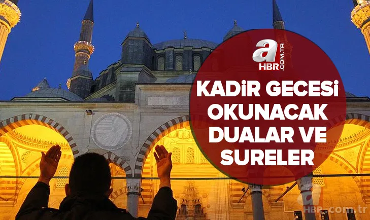 Kadir Gecesi okunacak dualar ve sureler hangileri? Peygamber efendimiz Hz. Muhammed'in (S.A.S.) Kadir Gecesi okuduğu dua 1