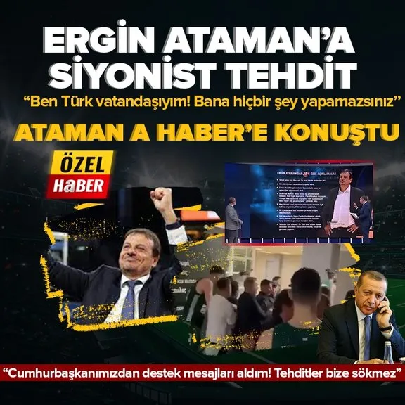 Ergin Ataman’a siyonist tehdit! Başkan Erdoğan’dan Ergin Ataman’a ’geçmiş olsun’ telefonu! AK Parti’den de açıklama geldi| Ergin Ataman’dan A Haber’e özel açıklama
