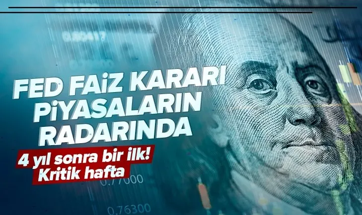4 yıl sonra bir ilk! Fed faiz kararı piyasaların radarında | Kritik hafta