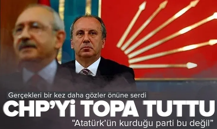 Muharrem İnce ’Bu Atatürk’ün partisi değil’ diyerek CHP’yi topa tuttu: FETÖ’cüleri doldurdular