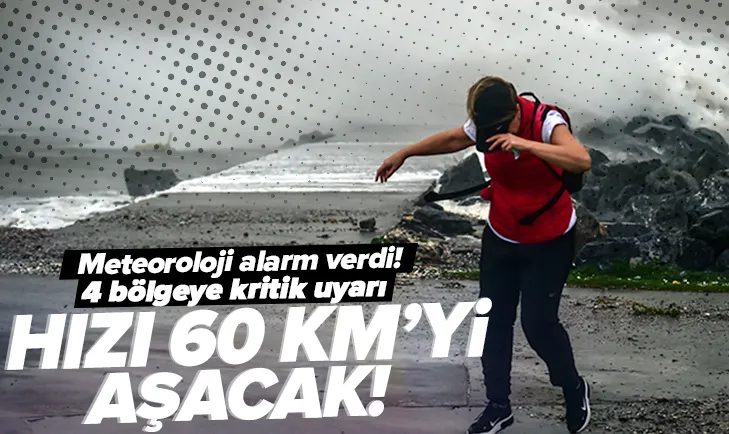 4 bölgeye kritik uyarı! Hızı 60 kilometreyi aşacak
