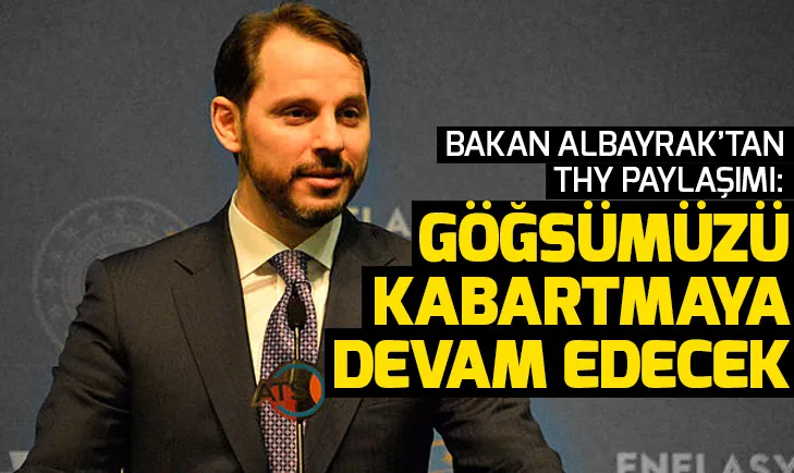 Son dakika: Bakan Albayraktan THY paylaşımı: Göğsümüzü kabartmaya devam edecek