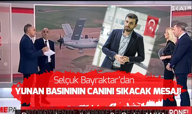 Son dakika: Selçuk Bayraktardan Yunan basının canını sıkacak mesaj