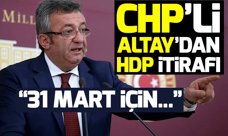 CHP’li Engin Altaydan HDP itirafı