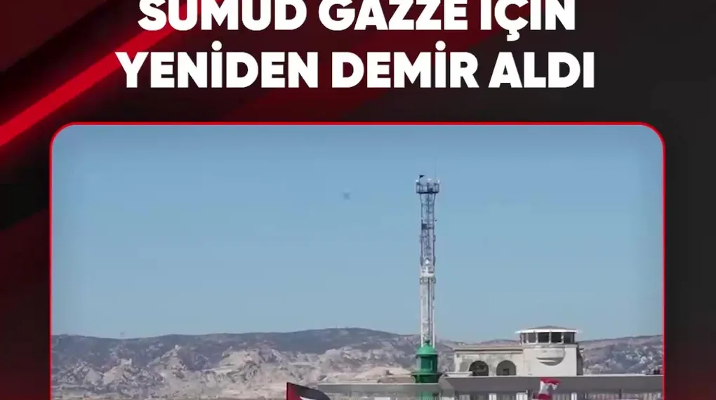 SUMUD GAZZE İÇİN YENİDEN DEMİR ALDI