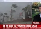 25 ile sarı ve turuncu kodlu uyarı!