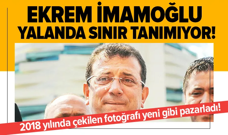 Ekrem İmamoğlu yalanda sınır tanımıyor