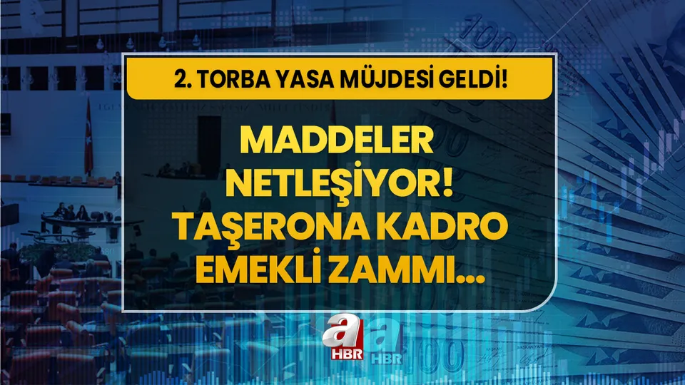 2. Torba Yasa müjdesi son dakika geldi! Maddeler netleşiyor! Erken emeklilik, taşerona kadro, emekli zammı, 3600 ek gösterge...