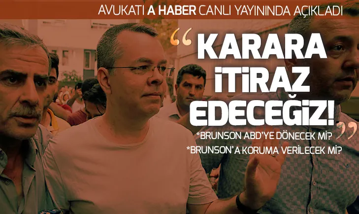 Son dakika: ABDli Papaz Brunsonun avukatı canlı yayında açıkladı: Karara itiraz edeceğiz