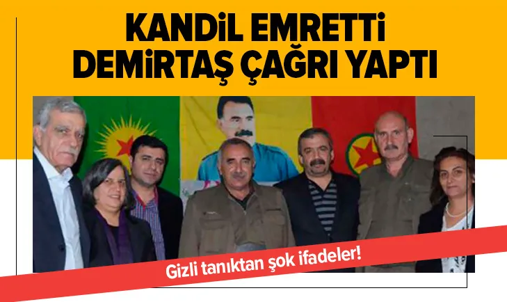 Gizli tanık: Kandil emretti Demirtaş çağrı yaptı