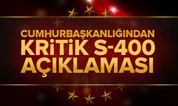 Cumhurbaşkanlığından S-400 açıklaması