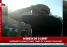 Mersinde 5 şehit