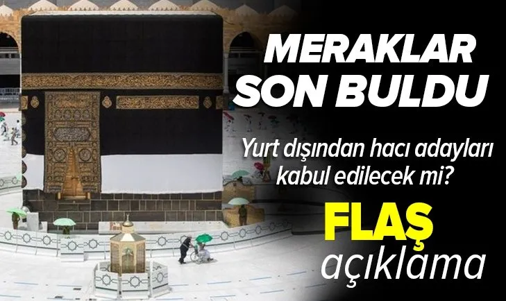 Hac ibadeti yapılacak mı? Yurt dışından hacı adayları kabul edilecek mi? Suudi Arabistan'dan son dakika açıklaması