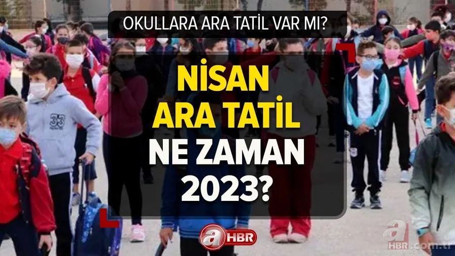 Ara tatil ne zaman başlıyor? 2.dönem Nisan ara tatil ne zaman 2023? Okulların kapanış tarihi... 1