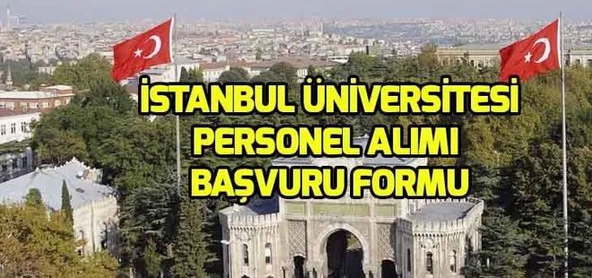 İstanbul Üniversitesi personel alımı başvuruları ne zaman bitiyor? Başvuru şartları neler?
