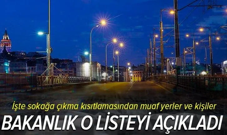 Sokağa çıkma kısıtlamasından muaf yerler ve kişiler belli oldu
