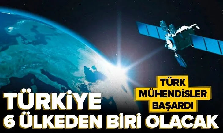 Türk mühendisler başardı! Türkiye 6 ülkeden biri olacak