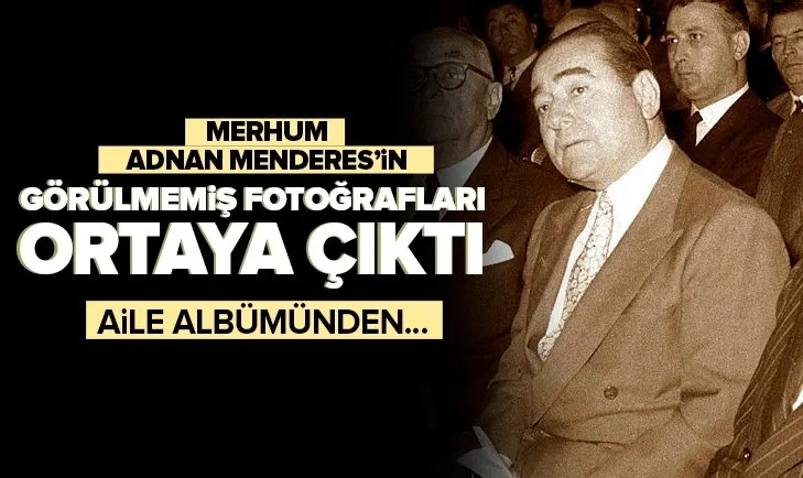 Merhum Başbakan Adnan Menderes’in görülmemiş fotoğrafları ortaya çıktı! İşte 16 yaşındaki liseli Menderes