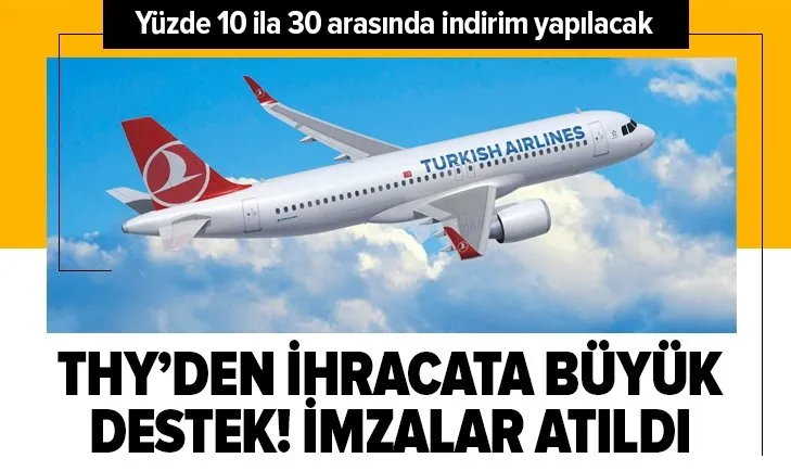 THY'den ihracata büyük destek! İmzalar atıldı