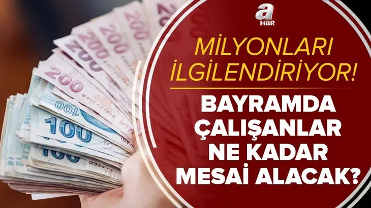 Bayramda çalışanlar dikkat! Bayram mesai ücretleri kaç lira? Ramazan Bayramı'nda çalışanlar ne kadar mesai alacak?