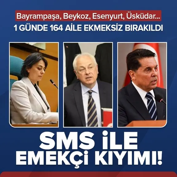 CHP’li belediyeler 535 kişiyi işten attı! Beykoz, Bayrampaşa, Esenyurt, Üsküdar... SMS ile emekçi kıyımı