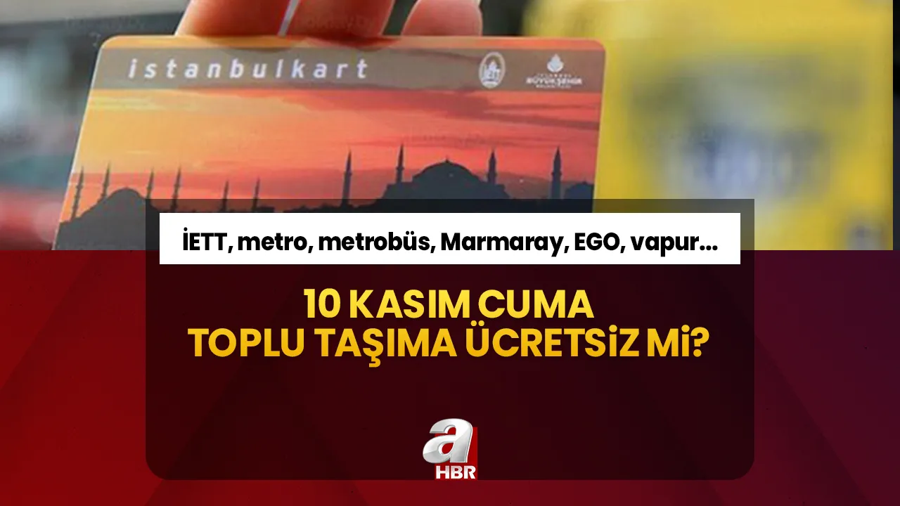 Toplu taşıma ücretsiz mi? 10 Kasım Cuma (bugün) İETT, metro, metrobüs, Marmaray, EGO, vapur bedava mı, ücretli mi?