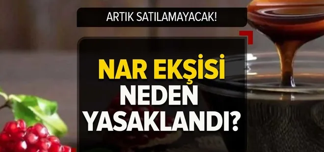 Nar ekşisi yasaklandı mı? Nar ekşili soslar neden yasaklandı? Son tarih...