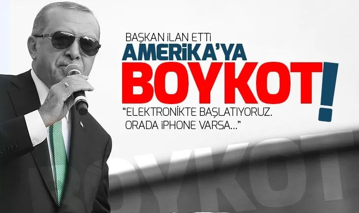 Başkan Erdoğan: ABDnin elektronik ürünlerine boykot uygulanacak
