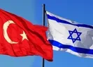 Türkiye-İsrail ilişkilerinde yeni dönem!