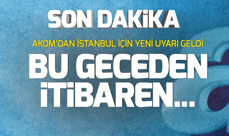 AKOMdan İstanbul için son dakika kar uyarısı