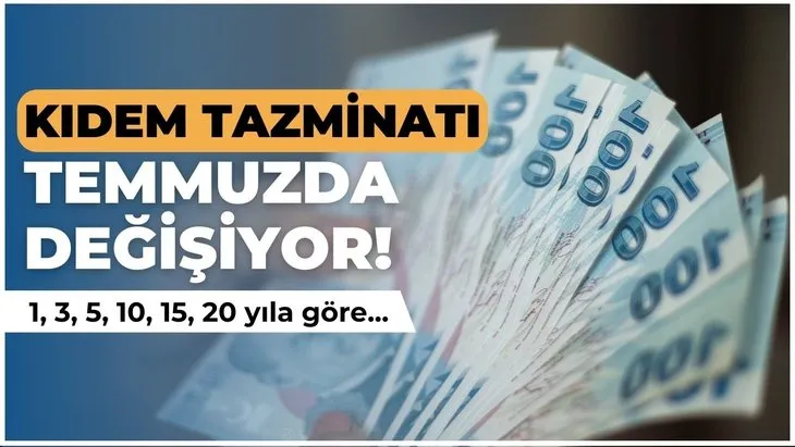 Kıdem tazminatı alacaklara listelendi:1 3 5 10 15 20 yıla göre değişti! Temmuzdan itibaren hesaplara...