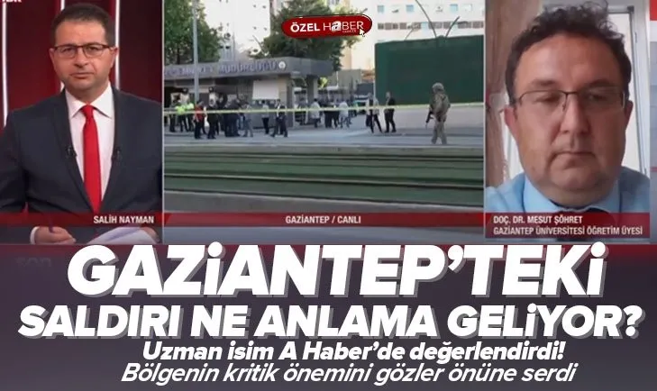 Gaziantep saldırısı ne anlama geliyor? Uzman A Haber’de isim değerlendirdi