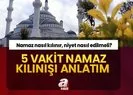 5 vakit namaz kılınışı ayrıntılı erkek/kadın | Sabah, öğle, ikindi, akşam, yatsı namazı nasıl kılınır? Adım adım anlatım...