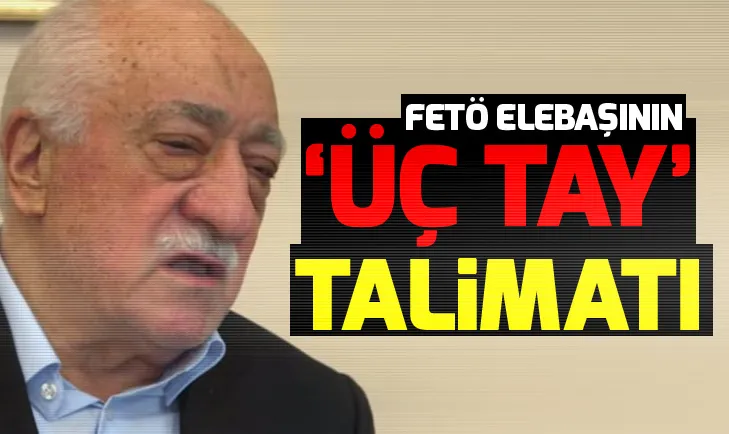 FETÖ elebaşı Gülenin üç tay talimatı